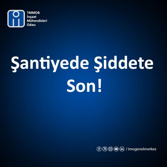 İMO: ŞANTİYEDE ŞİDDETE SON!